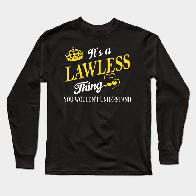 Its LAWLESS Thing You Wouldnt Understand Long Sleeve T-Shirt by Fortune